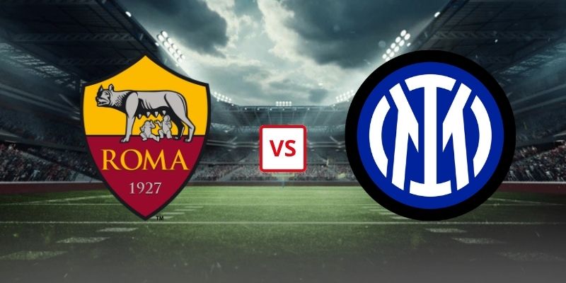 Soi Kèo As Roma Vs Inter Milan 23h00 Ngày 19/09 - Vòng 5 Serie A 2026/2027