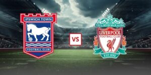 Soi Kèo Ipswich Town Vs Liverpool 02h00 Ngày 05/09/2026 - Vòng 3 Ngoại Hạng Anh